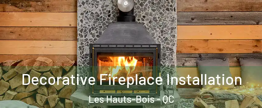  Decorative Fireplace Installation Les Hauts-Bois - QC