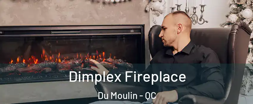  Dimplex Fireplace Du Moulin - QC