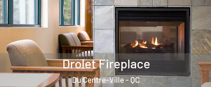  Drolet Fireplace Du Centre-Ville - QC