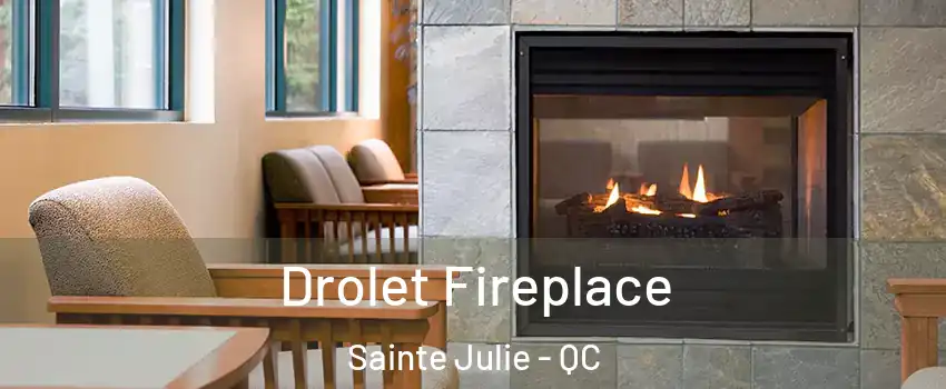  Drolet Fireplace Sainte Julie - QC