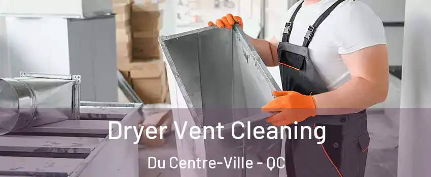  Dryer Vent Cleaning Du Centre-Ville - QC