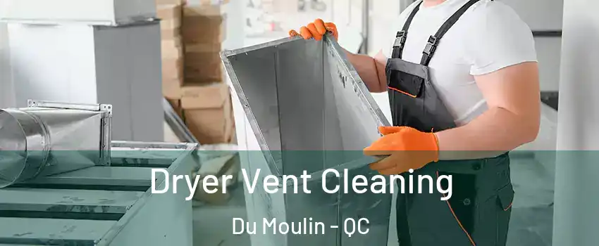  Dryer Vent Cleaning Du Moulin - QC