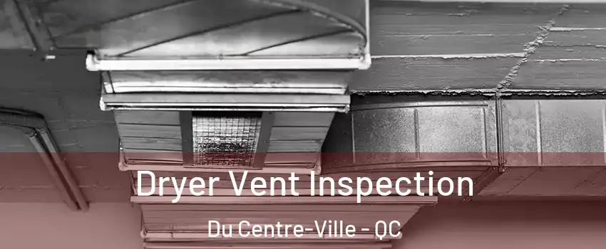  Dryer Vent Inspection Du Centre-Ville - QC