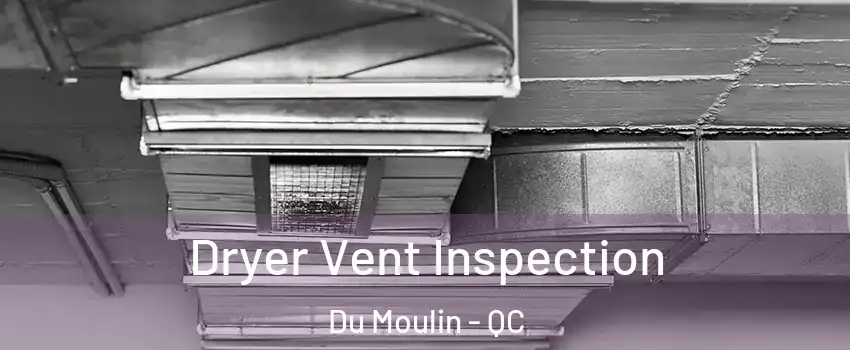  Dryer Vent Inspection Du Moulin - QC