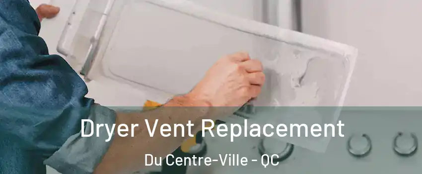  Dryer Vent Replacement Du Centre-Ville - QC