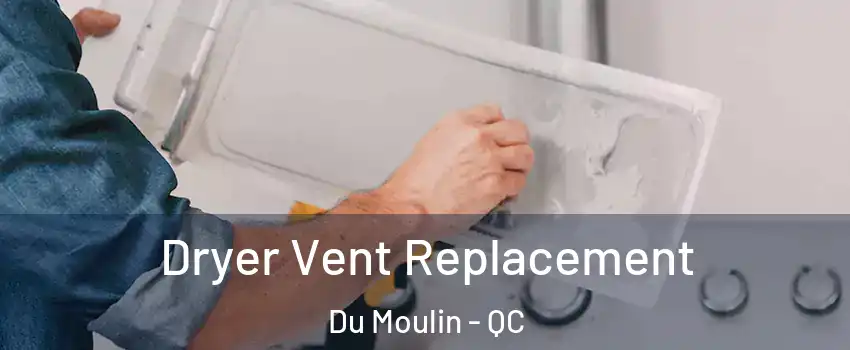  Dryer Vent Replacement Du Moulin - QC