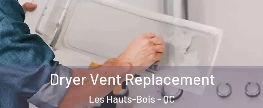  Dryer Vent Replacement Les Hauts-Bois - QC