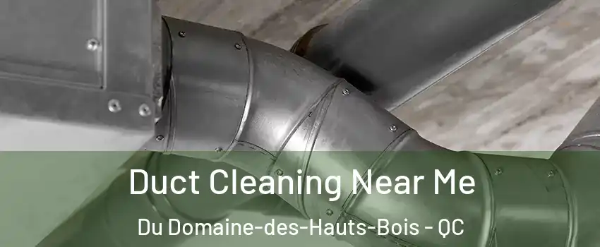  Duct Cleaning Near Me Du Domaine-des-Hauts-Bois - QC