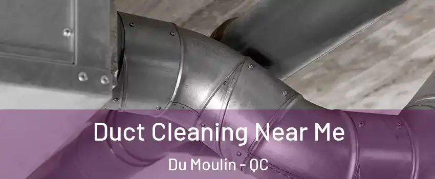  Duct Cleaning Near Me Du Moulin - QC
