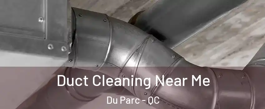  Duct Cleaning Near Me Du Parc - QC