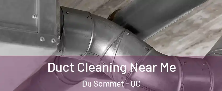  Duct Cleaning Near Me Du Sommet - QC