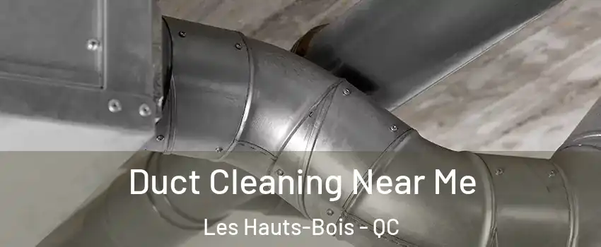  Duct Cleaning Near Me Les Hauts-Bois - QC