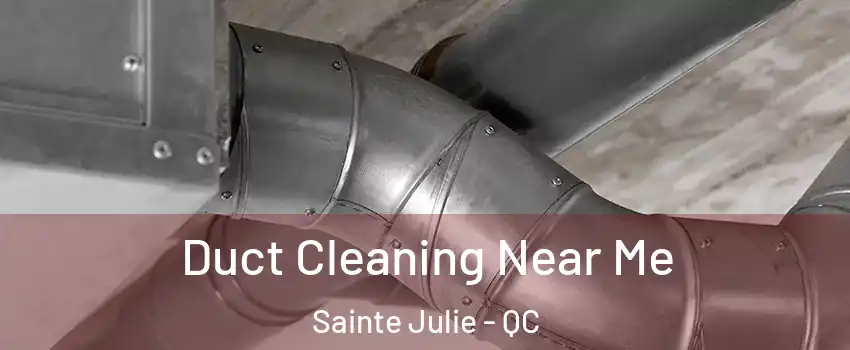  Duct Cleaning Near Me Sainte Julie - QC