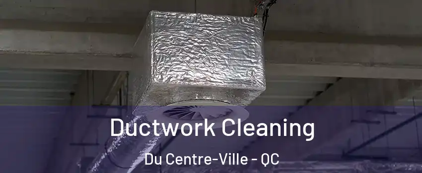  Ductwork Cleaning Du Centre-Ville - QC