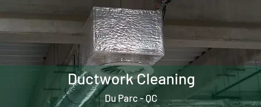  Ductwork Cleaning Du Parc - QC