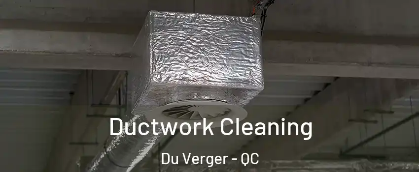  Ductwork Cleaning Du Verger - QC