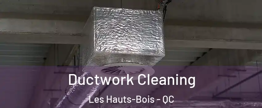  Ductwork Cleaning Les Hauts-Bois - QC