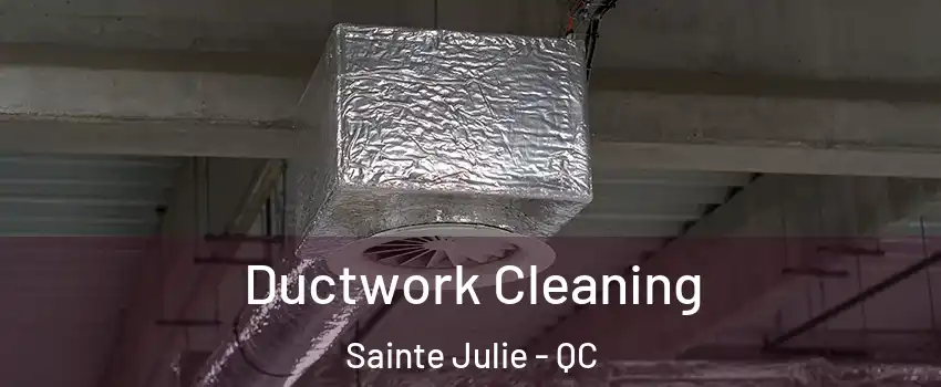  Ductwork Cleaning Sainte Julie - QC