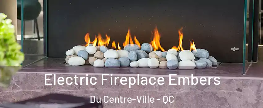  Electric Fireplace Embers Du Centre-Ville - QC