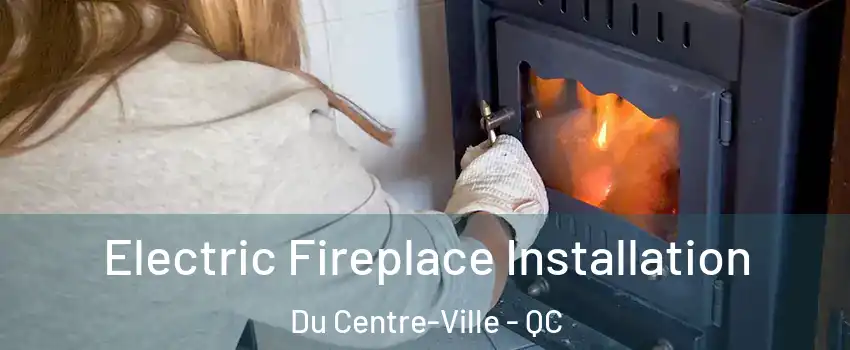  Electric Fireplace Installation Du Centre-Ville - QC