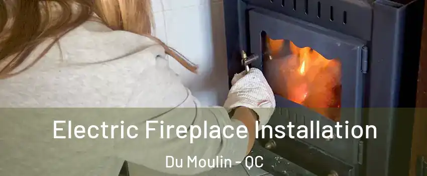  Electric Fireplace Installation Du Moulin - QC