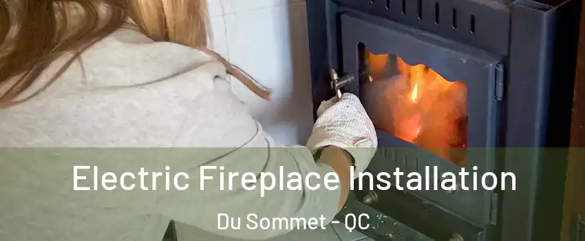  Electric Fireplace Installation Du Sommet - QC
