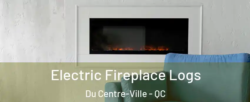  Electric Fireplace Logs Du Centre-Ville - QC
