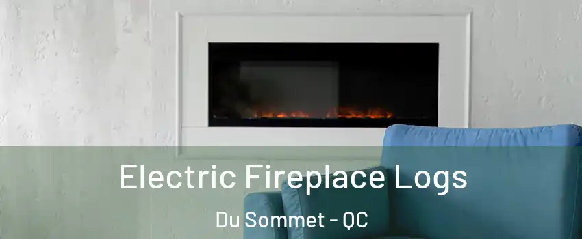  Electric Fireplace Logs Du Sommet - QC
