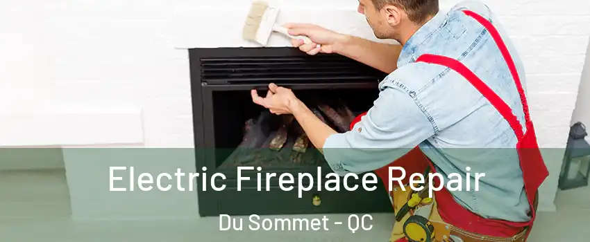  Electric Fireplace Repair Du Sommet - QC