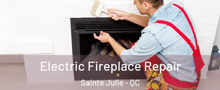  Electric Fireplace Repair Sainte Julie - QC