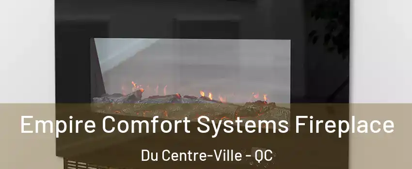  Empire Comfort Systems Fireplace Du Centre-Ville - QC