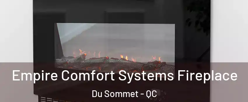  Empire Comfort Systems Fireplace Du Sommet - QC