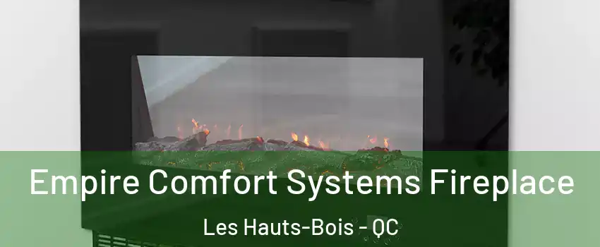  Empire Comfort Systems Fireplace Les Hauts-Bois - QC