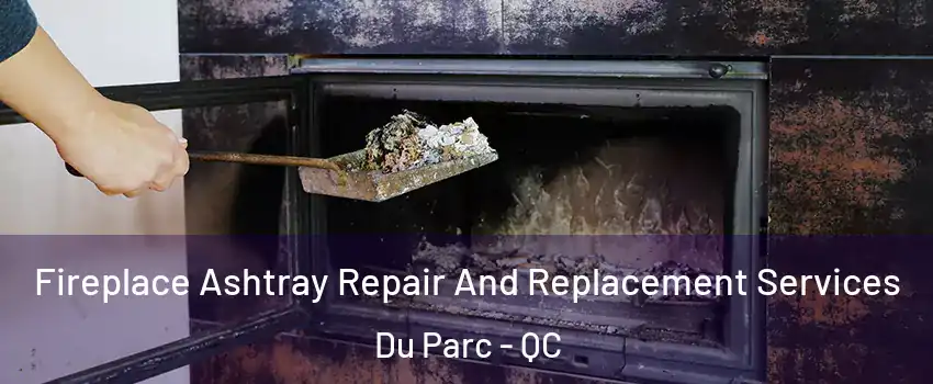  Fireplace Ashtray Repair And Replacement Services Du Parc - QC