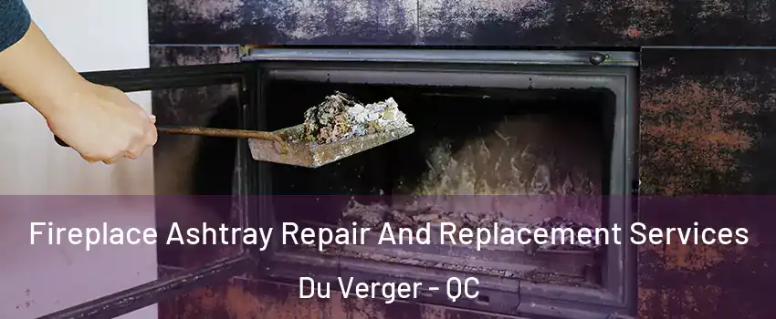  Fireplace Ashtray Repair And Replacement Services Du Verger - QC