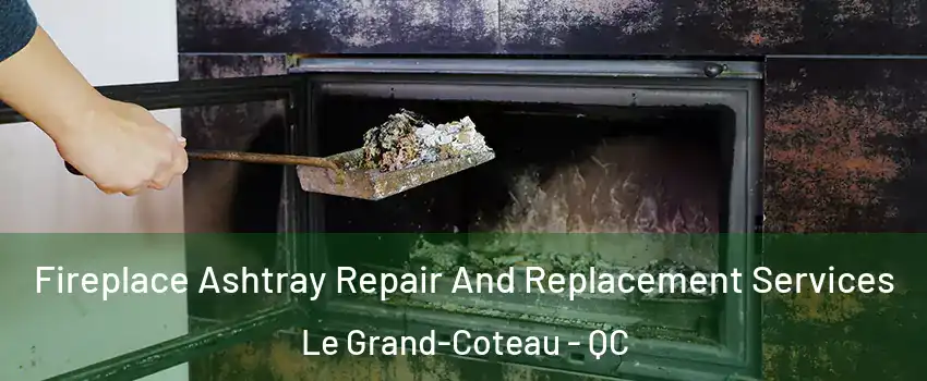  Fireplace Ashtray Repair And Replacement Services Le Grand-Coteau - QC