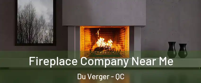  Fireplace Company Near Me Du Verger - QC