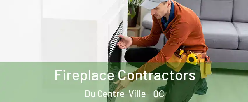  Fireplace Contractors Du Centre-Ville - QC