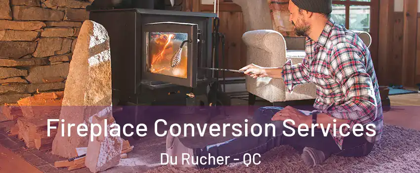  Fireplace Conversion Services Du Rucher - QC