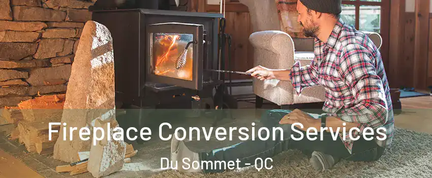  Fireplace Conversion Services Du Sommet - QC