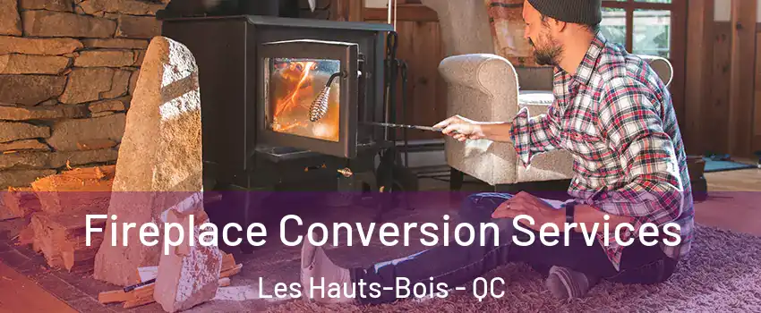  Fireplace Conversion Services Les Hauts-Bois - QC