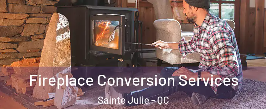  Fireplace Conversion Services Sainte Julie - QC
