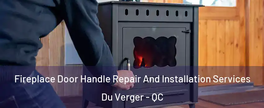  Fireplace Door Handle Repair And Installation Services Du Verger - QC