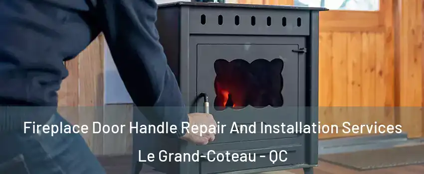  Fireplace Door Handle Repair And Installation Services Le Grand-Coteau - QC