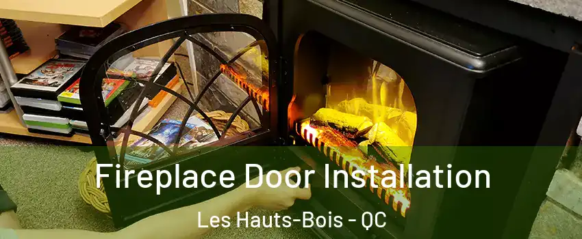  Fireplace Door Installation Les Hauts-Bois - QC