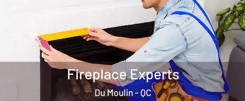  Fireplace Experts Du Moulin - QC