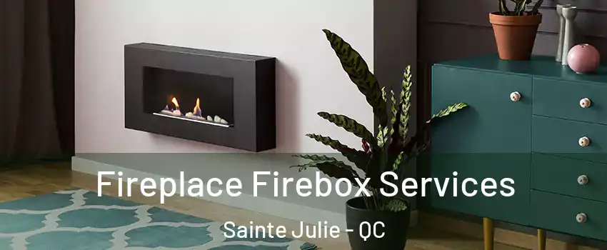  Fireplace Firebox Services Sainte Julie - QC