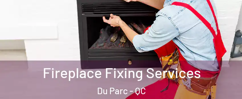  Fireplace Fixing Services Du Parc - QC