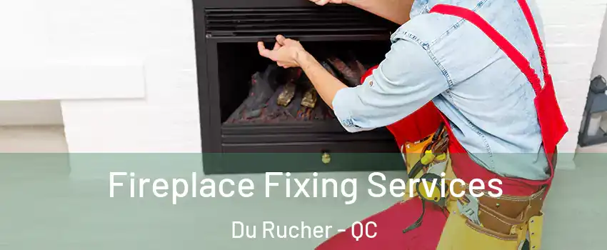 Fireplace Fixing Services Du Rucher - QC