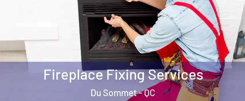  Fireplace Fixing Services Du Sommet - QC